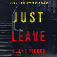 Just Leave (A Cami Lark FBI Suspense Thriller—Book 9) - Blake Pierce - Hörbuch