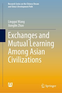 Exchanges and Mutual Learning Among Asian Civilizations - Linggui Wang - E-Book