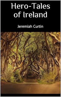 Hero-Tales of Ireland - Jeremiah Curtin - E-Book