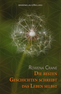 Die besten Geschichten schreibt das Leben selbst - Rowena Crane - E-Book