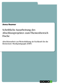 Schriftliche Ausarbeitung des Abschlussprojektes zum Themenbereich Fische - Anna Rezmer - E-Book