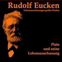 Plato und seine Lebensanschauung - Rudolf Eucken - Hörbuch