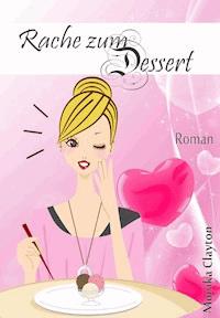 Rache zum Dessert - Monika Clayton - E-Book