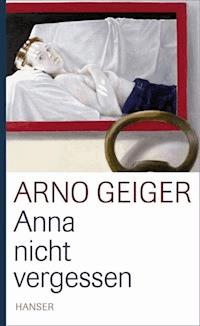 Anna nicht vergessen - Arno Geiger - E-Book + Hörbuch