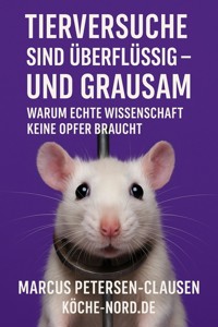 Tierversuche sind überflüssig - Marcus PC Petersen - Clausen - E-Book