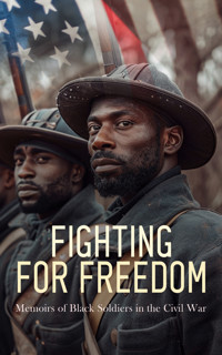 Fighting for Freedom: Memoirs of Black Soldiers in the Civil War - Joseph Warren Keifer - E-Book