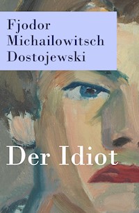 Der Idiot - Fjodor Michailowitsch Dostojewski - E-Book