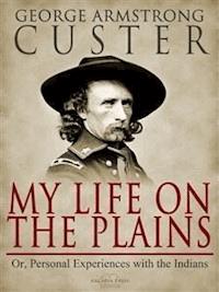 My Life On The Plains - George Custer - E-Book