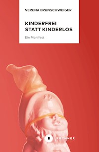 Kinderfrei statt kinderlos - Verena Brunschweiger - E-Book