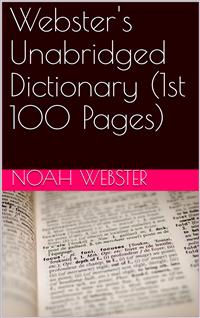 Webster's Unabridged Dictionary (1st 100 Pages) - Noah Webster - E-Book
