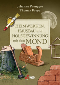 Heimwerken, Hausbau und Holzgewinnung mit dem Mond - Johanna Paungger - E-Book