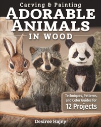 Carving & Painting Adorable Animals in Wood - Desiree Hajny - E-Book