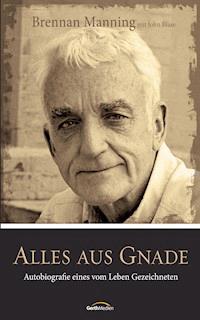 Alles aus Gnade - Brennan Manning - E-Book