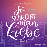 So schreibt man Liebe (ungekürzt) - Kate Clayborn - Hörbuch
