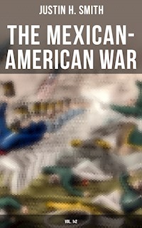 The Mexican-American War (Vol. 1&2) - Justin H. Smith - E-Book