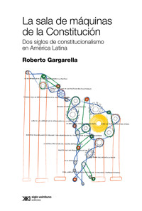 La sala de máquinas de la Constitución - Roberto Gargarella - E-Book