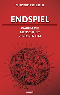 Endspiel – Warum die Menschheit verloren hat - Christoph Schlicht - E-Book