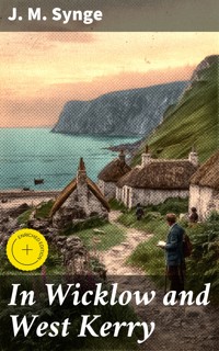 In Wicklow and West Kerry - J. M. Synge - E-Book