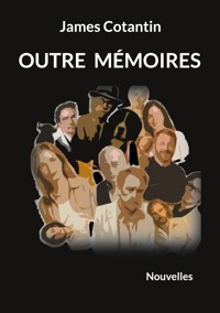 Outre mémoires - James Cotantin - E-Book