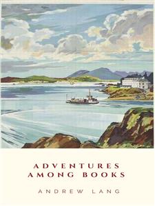 Adventures among Books - Andrew Lang - E-Book