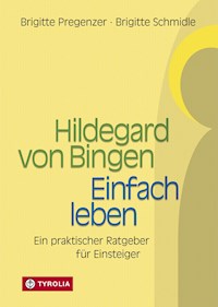 Hildegard von Bingen – Einfach Leben - Brigitte Pregenzer - E-Book