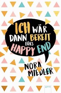 Ich wär dann bereit fürs Happy End - Nora Miedler - E-Book