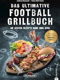 Grillbuch: Das ultimative Football-Grillbuch. Die besten Rezepte rund ums Spiel. Ein Grillbuch vom Grillprofi Andreas Rummel. - Andreas Rummel - E-Book