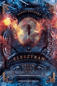 Elesztrah (Band 1): Feuer und Eis - Fanny Bechert - E-Book