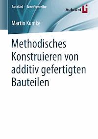 Methodisches Konstruieren von additiv gefertigten Bauteilen - Martin Kumke - E-Book