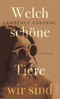 Welch schöne Tiere wir sind - Lawrence Osborne - E-Book