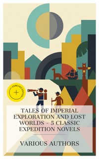 Tales of Imperial Exploration and Lost Worlds – 5 Classic Expedition Novels - Frederick Marryat - E-Book