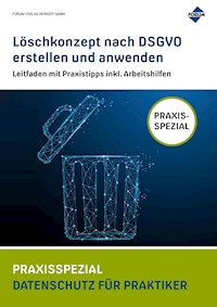 Löschkonzept nach DSGVO erstellen und anwenden - Forum Verlag Herkert GmbH - E-Book