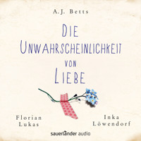 Die Unwahrscheinlichkeit von Liebe - A. J. Betts - Hörbuch
