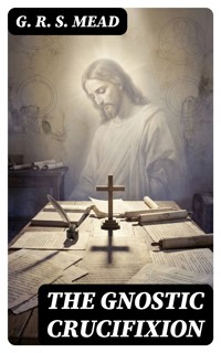 The Gnostic Crucifixion - G. R. S. Mead - E-Book