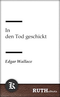 In den Tod geschickt - Edgar Wallace - E-Book