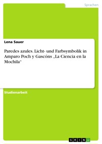 Paredes azules. Licht- und Farbsymbolik in Amparo Poch y Gascóns „La Ciencia en la Mochila“ - Lena Sauer - E-Book