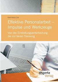 Effektive Personalarbeit – Impulse und Werkzeuge: Von der Einstellungsentscheidung bis zur fairen Trennung - Karl-Heinz List - E-Book