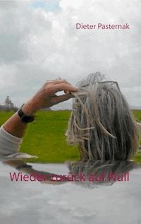Wieder zurück auf Null - Dieter Pasternak - E-Book