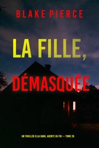 La Fille, démasquée (Un thriller Ella Dark, agente du FBI — tome 28) - Blake Pierce - E-Book