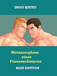 Metamorphose eines Frauenschwarms - Ingo Knito - E-Book