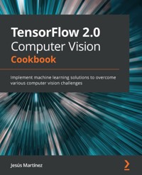 TensorFlow 2.0 Computer Vision Cookbook - Jesús Martínez - E-Book