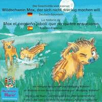 Die Geschichte vom kleinen Wildschwein Max, der sich nicht dreckig machen will. Deutsch-Spanisch. / La historia de Max, el pequeño jabalí, que no quiere ensuciarse. Aleman-Español. - Wolfgang Wilhelm - E-Book + Hörbuch