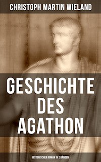 Geschichte des Agathon (Historischer Roman in 2 Bänden) - Christoph Martin  Wieland - E-Book