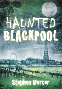 Haunted Blackpool - Stephen Mercer - E-Book