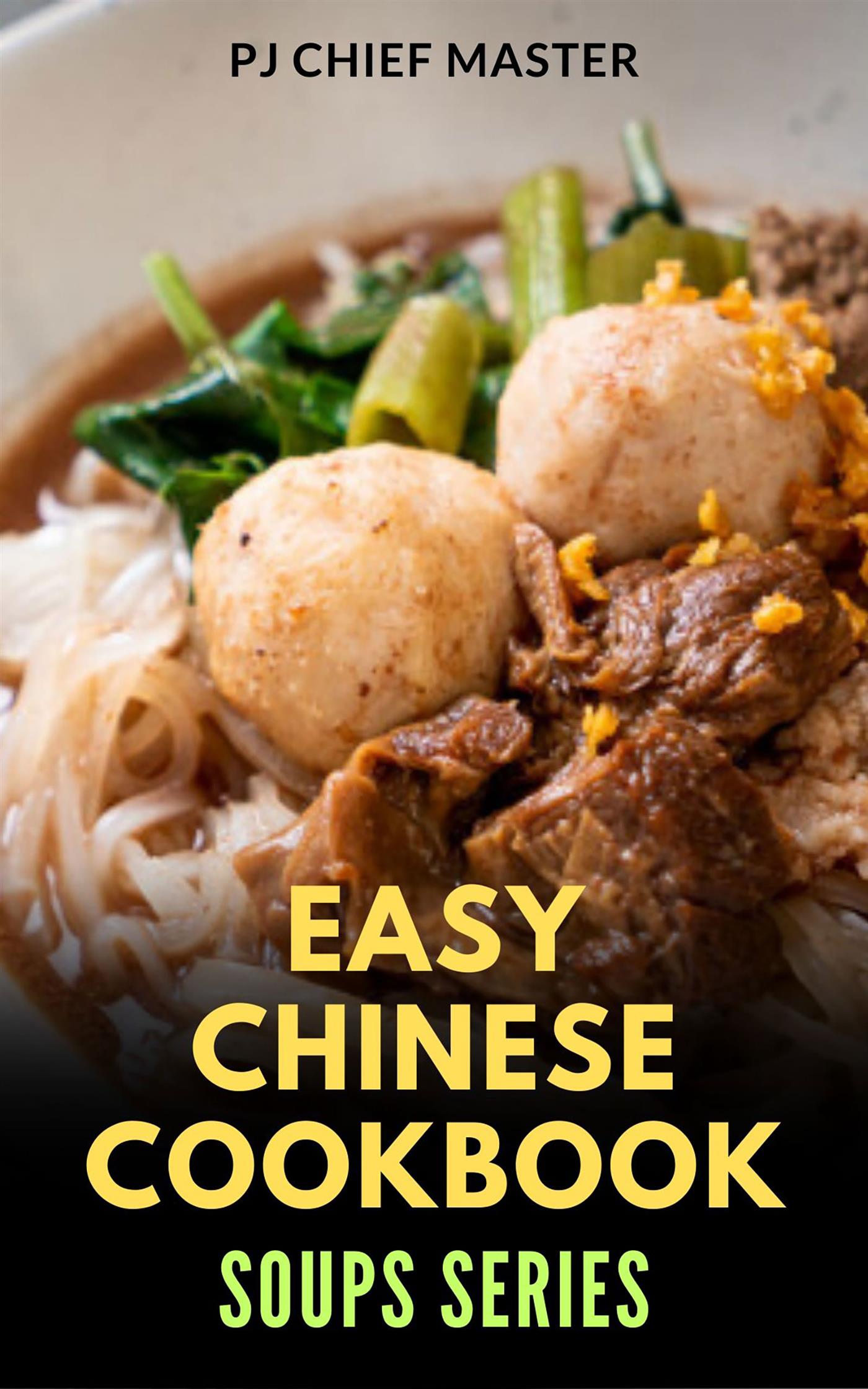 Easy Chinese Cookbook Soups Series - PJ CHIEF MASTER - E-Book
