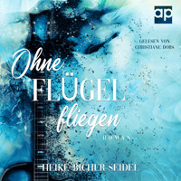 Ohne Flügel fliegen - Heike Bicher-Seidel - Hörbuch