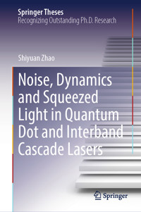 Noise, Dynamics and Squeezed Light in Quantum Dot and Interband Cascade Lasers - Shiyuan Zhao - E-Book