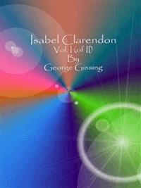 Isabel Clarendon: Vol. I (of II)  - George Gissing - E-Book