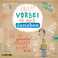 Knapp vorbei ist auch daneben. Ein genialer Chaot packt aus - Felix Rohrbach, der geniale Chaot, Teil 1 (Ungekürzt) - Jakob M. Leonhardt - Hörbuch