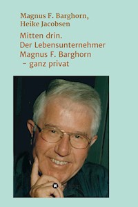 Mitten drin. Der Lebensunternehmer Magnus F. Barghorn - ganz privat - Heike Jacobsen - E-Book